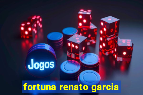 fortuna renato garcia